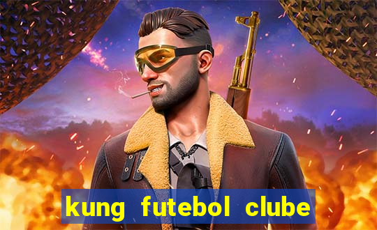 kung futebol clube dublado completo